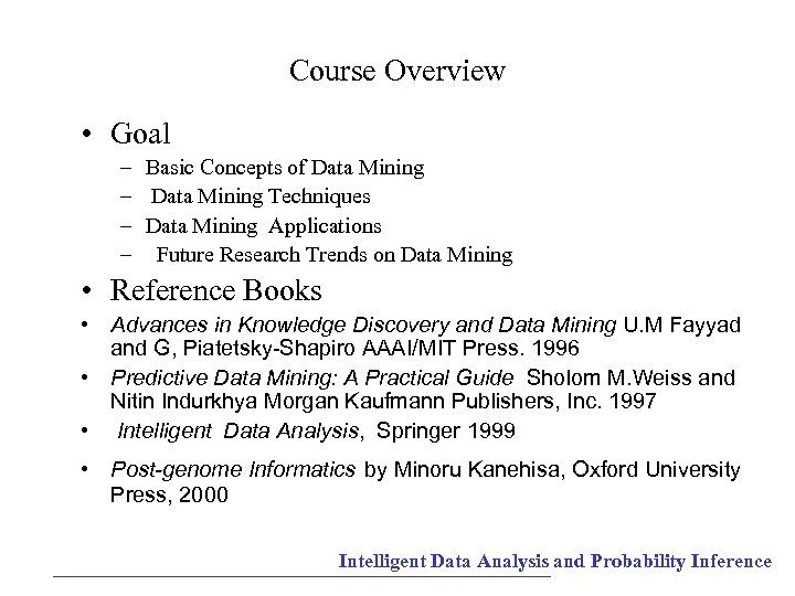 Course Overview • Goal – Basic Concepts of Data Mining – Data Mining Techniques