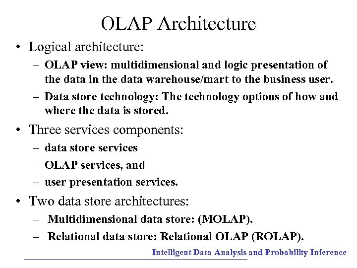 OLAP Architecture • Logical architecture: – OLAP view: multidimensional and logic presentation of the