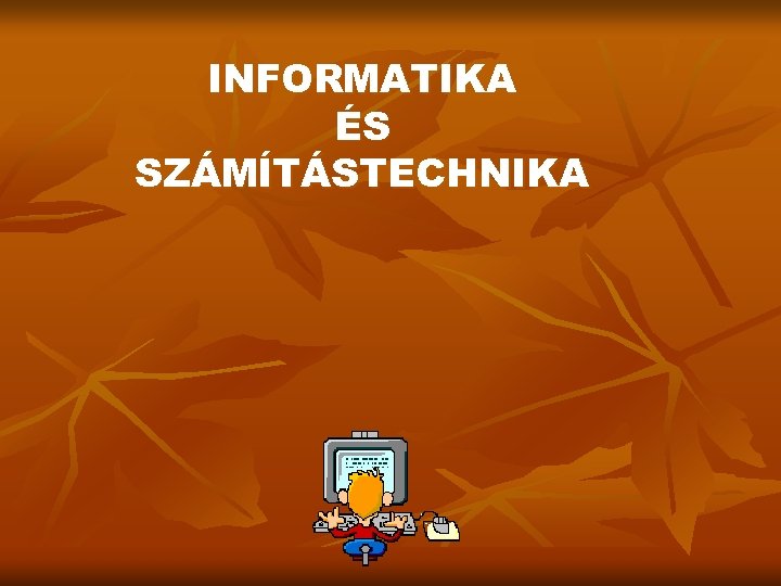 INFORMATIKA ÉS SZÁMÍTÁSTECHNIKA 