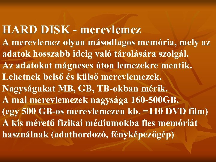 HARD DISK - merevlemez A merevlemez olyan másodlagos memória, mely az adatok hosszabb ideig