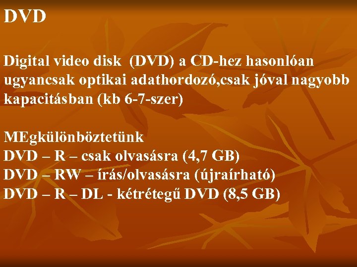 DVD Digital video disk (DVD) a CD-hez hasonlóan ugyancsak optikai adathordozó, csak jóval nagyobb