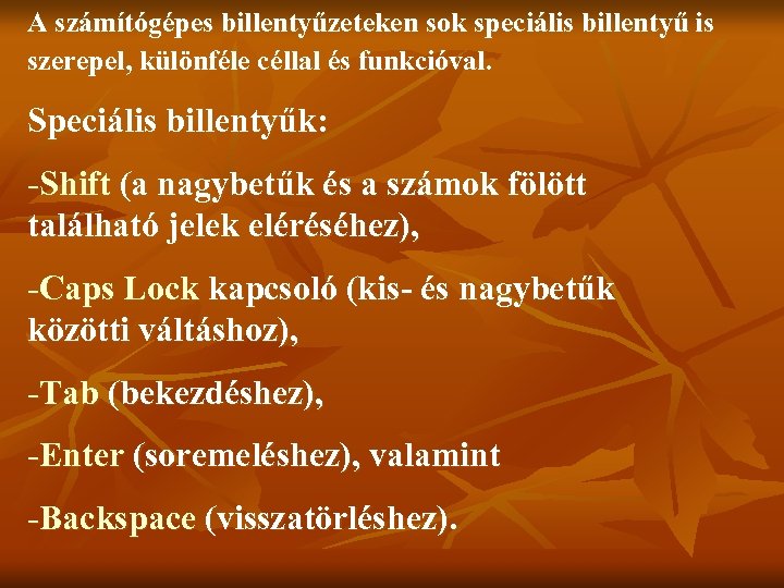 A számítógépes billentyűzeteken sok speciális billentyű is szerepel, különféle céllal és funkcióval. Speciális billentyűk: