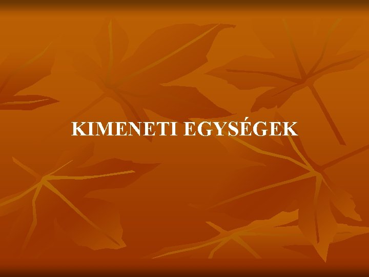 KIMENETI EGYSÉGEK 