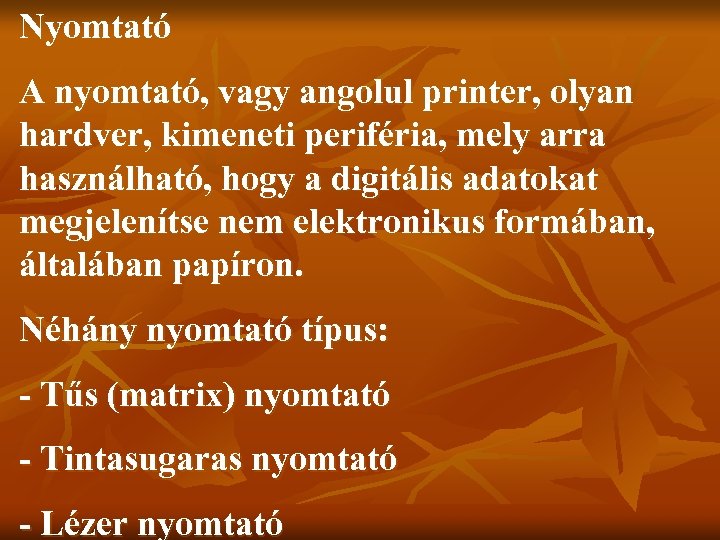 Nyomtató A nyomtató, vagy angolul printer, olyan hardver, kimeneti periféria, mely arra használható, hogy