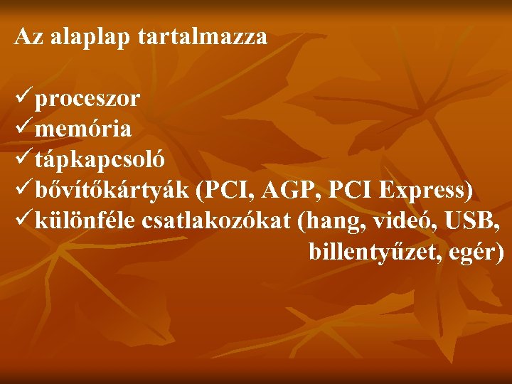 Az alaplap tartalmazza üproceszor ümemória ütápkapcsoló übővítőkártyák (PCI, AGP, PCI Express) ükülönféle csatlakozókat (hang,