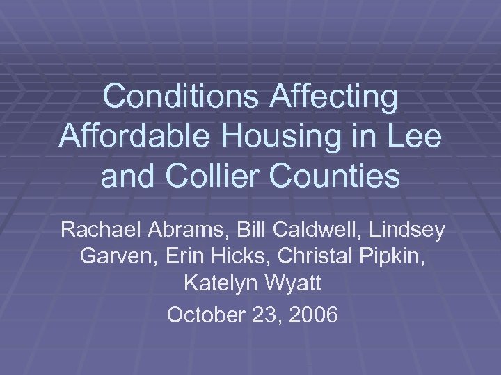 Conditions Affecting Affordable Housing in Lee and Collier Counties Rachael Abrams, Bill Caldwell, Lindsey