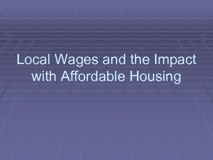 Local Wages and the Impact with Affordable Housing 