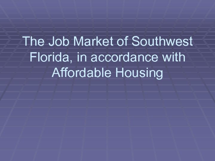 The Job Market of Southwest Florida, in accordance with Affordable Housing 