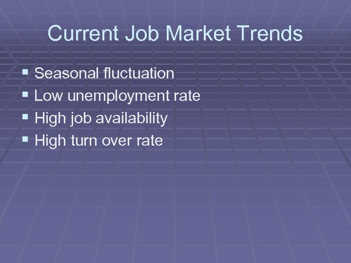 Current Job Market Trends § Seasonal fluctuation § Low unemployment rate § High job