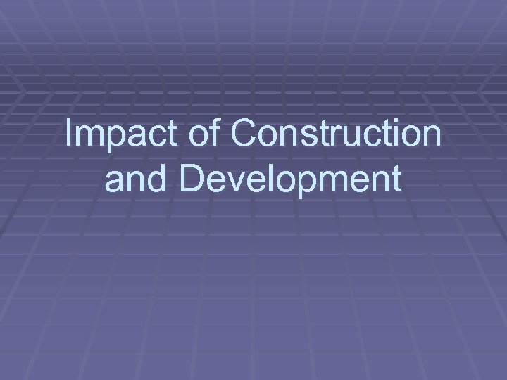 Impact of Construction and Development 