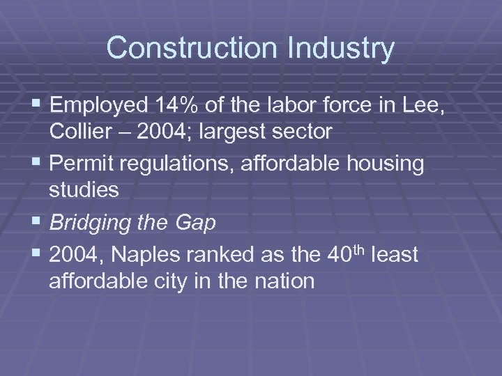 Construction Industry § Employed 14% of the labor force in Lee, Collier – 2004;