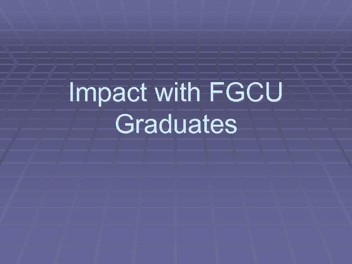 Impact with FGCU Graduates 