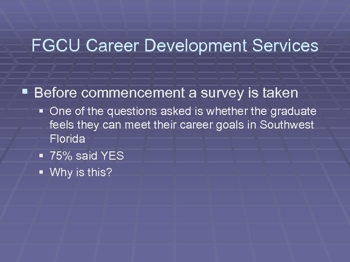 FGCU Career Development Services § Before commencement a survey is taken § One of