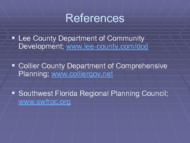 References § Lee County Department of Community Development; www. lee-county. com/dcd § Collier County