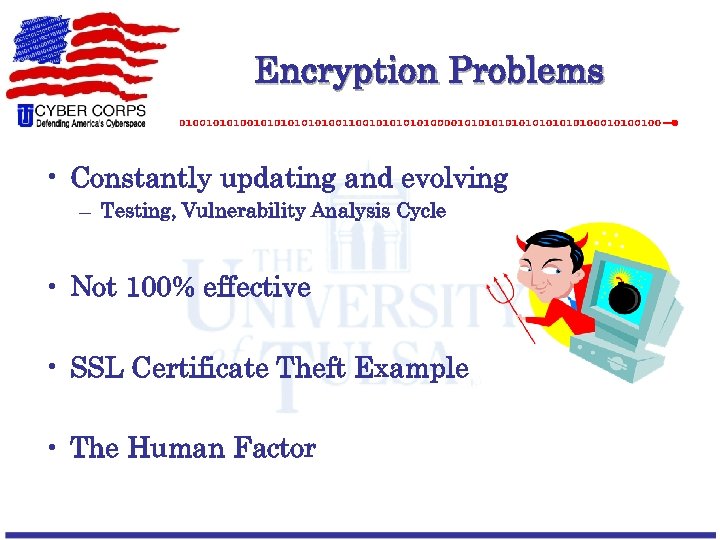 Encryption Problems • Constantly updating and evolving – Testing, Vulnerability Analysis Cycle • Not