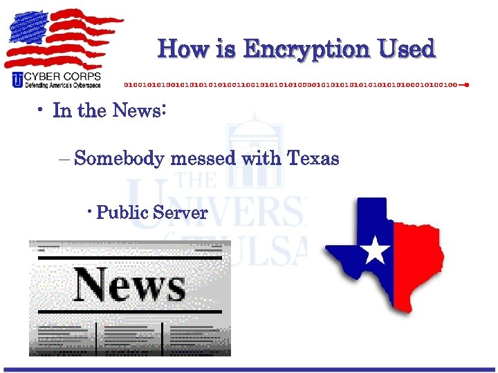 How is Encryption Used • In the News: – Somebody messed with Texas •