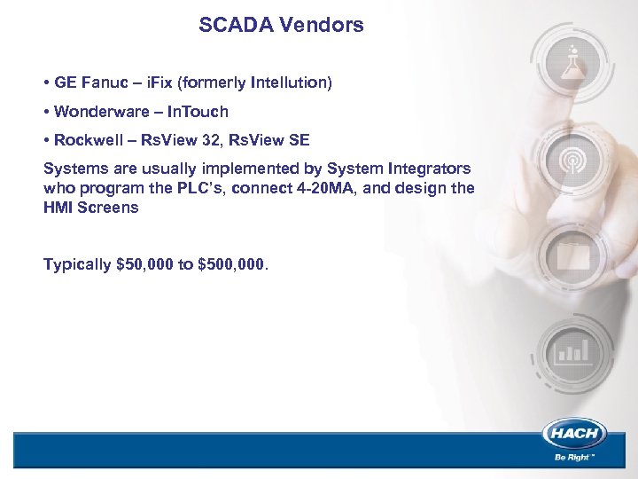 SCADA Vendors • GE Fanuc – i. Fix (formerly Intellution) • Wonderware – In.