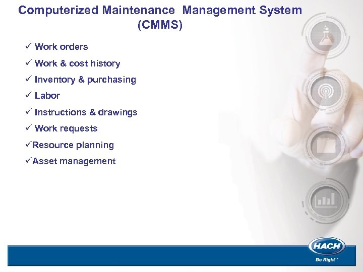 Computerized Maintenance Management System (CMMS) ü Work orders ü Work & cost history ü