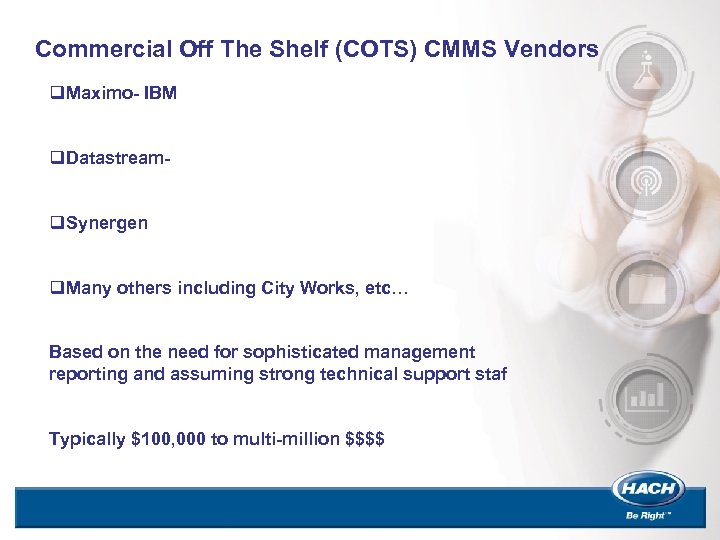 Commercial Off The Shelf (COTS) CMMS Vendors q. Maximo- IBM q. Datastreamq. Synergen q.