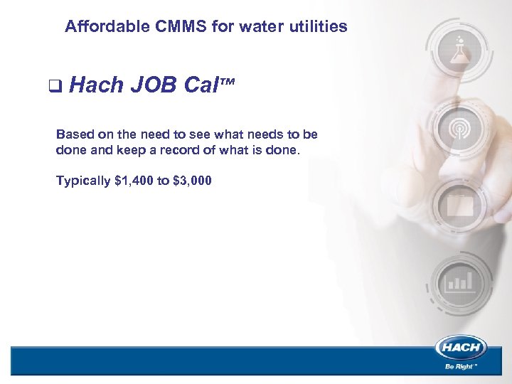 Affordable CMMS for water utilities q Hach JOB Cal™ Based on the need to