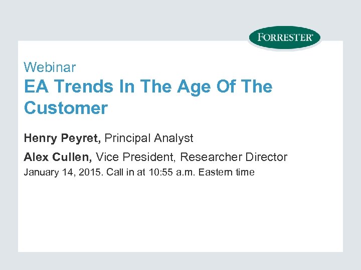 Webinar EA Trends In The Age Of The Customer Henry Peyret, Principal Analyst Alex