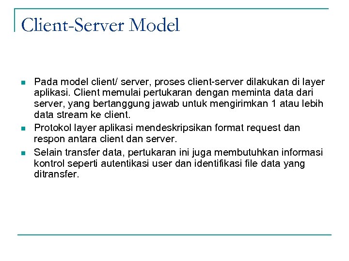 Client-Server Model n n n Pada model client/ server, proses client-server dilakukan di layer