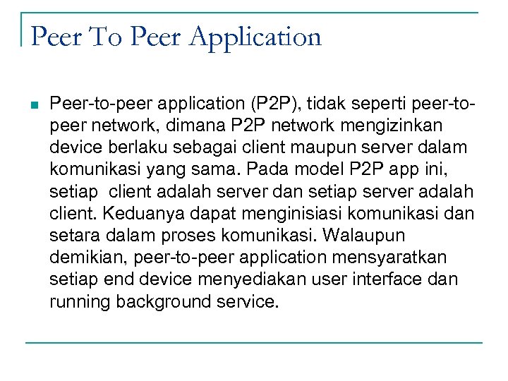 Peer To Peer Application n Peer-to-peer application (P 2 P), tidak seperti peer-topeer network,