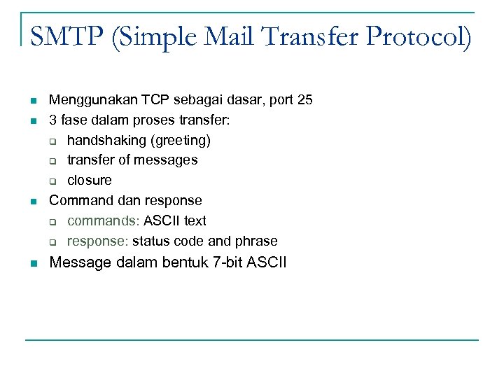 SMTP (Simple Mail Transfer Protocol) n n Menggunakan TCP sebagai dasar, port 25 3