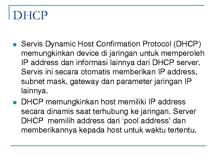 DHCP n n Servis Dynamic Host Confirmation Protocol (DHCP) memungkinkan device di jaringan untuk