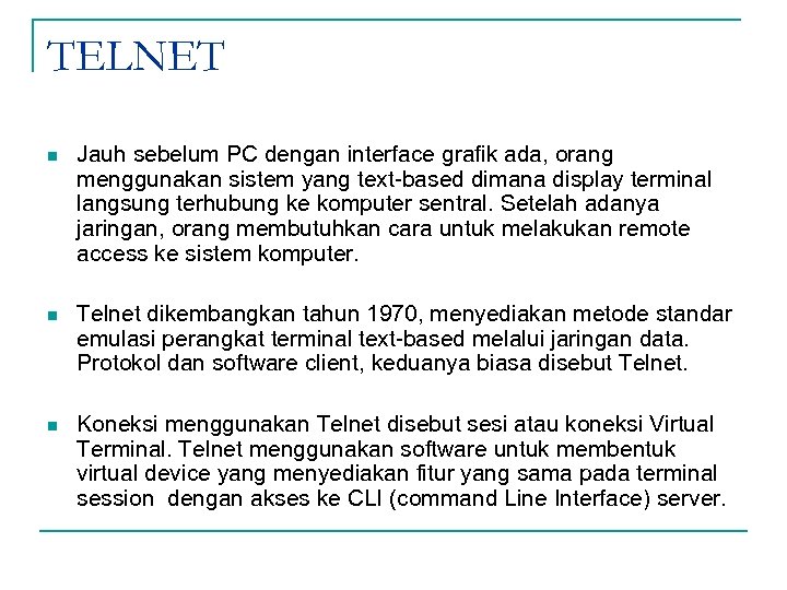 TELNET n Jauh sebelum PC dengan interface grafik ada, orang menggunakan sistem yang text-based