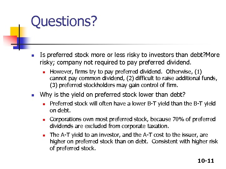 Questions? n Is preferred stock more or less risky to investors than debt? More