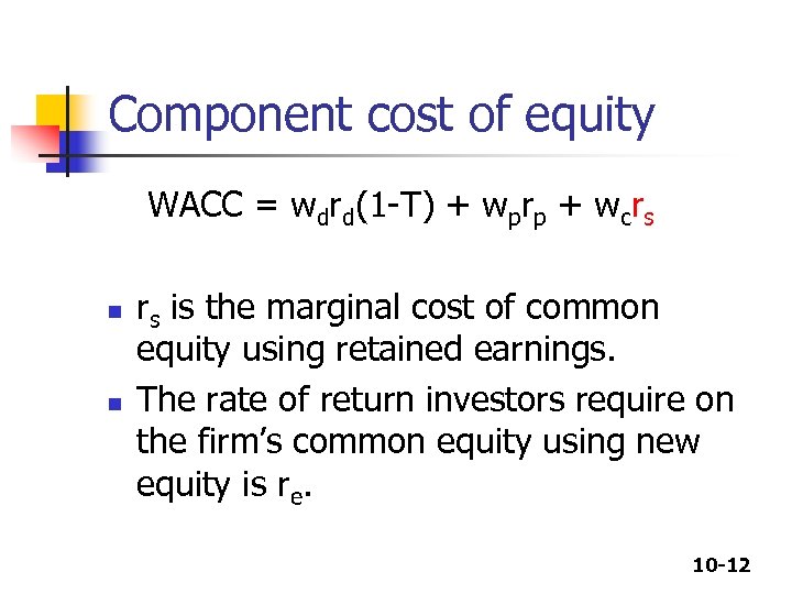 Component cost of equity WACC = wdrd(1 -T) + wprp + wcrs n n