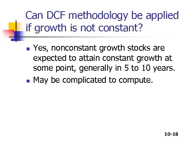 Can DCF methodology be applied if growth is not constant? n n Yes, nonconstant