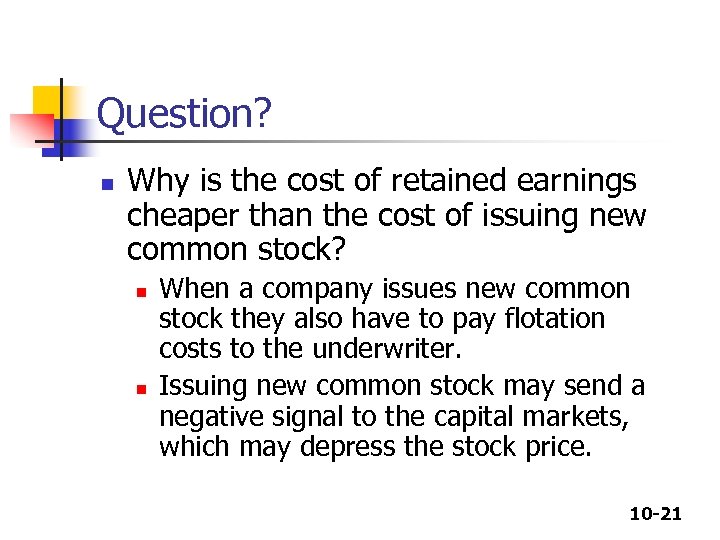 Question? n Why is the cost of retained earnings cheaper than the cost of