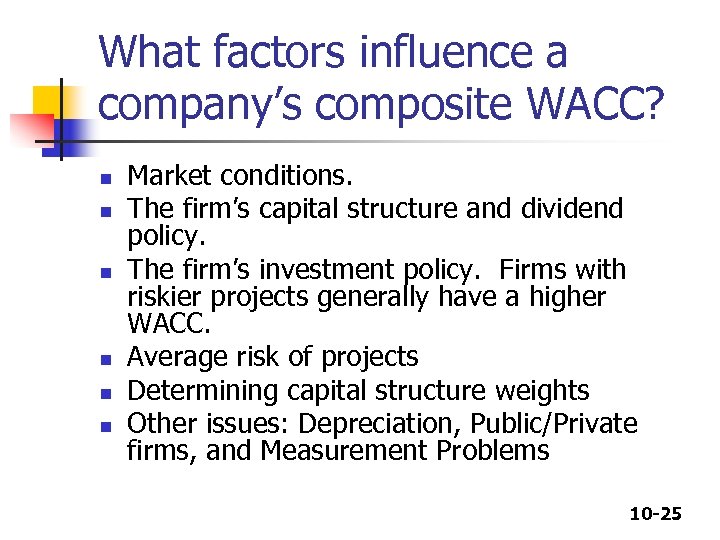 What factors influence a company’s composite WACC? n n n Market conditions. The firm’s