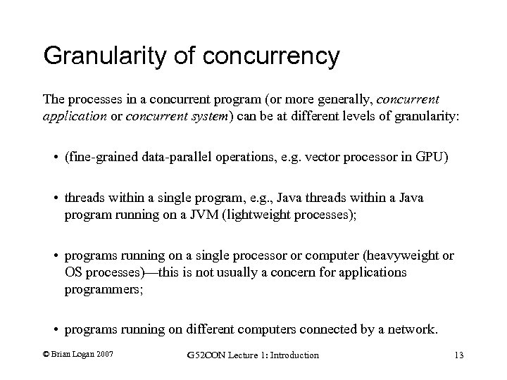 Granularity of concurrency The processes in a concurrent program (or more generally, concurrent application