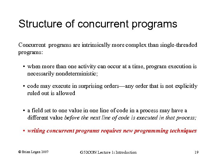 Structure of concurrent programs Concurrent programs are intrinsically more complex than single-threaded programs: •