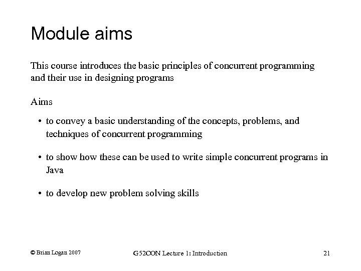 Module aims This course introduces the basic principles of concurrent programming and their use
