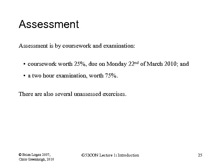 Assessment is by coursework and examination: • coursework worth 25%, due on Monday 22