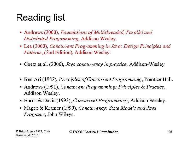 Reading list • Andrews (2000), Foundations of Multithreaded, Parallel and Distributed Programming, Addison Wesley.