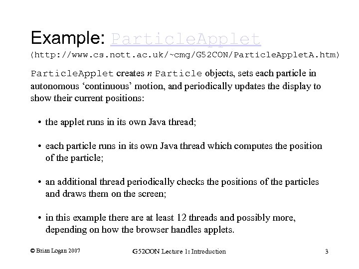 Example: Particle. Applet (http: //www. cs. nott. ac. uk/~cmg/G 52 CON/Particle. Applet. A. htm)