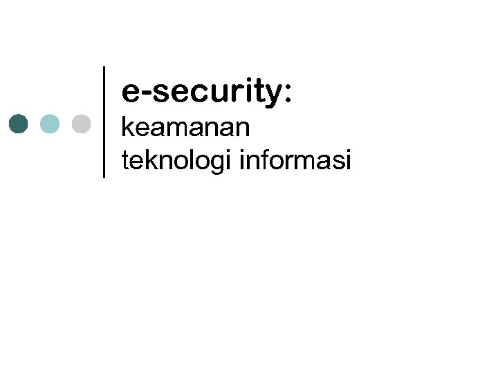 e-security: keamanan teknologi informasi 