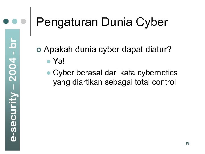 e-security – 2004 - br Pengaturan Dunia Cyber ¢ Apakah dunia cyber dapat diatur?