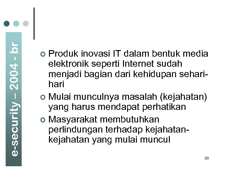 e-security – 2004 - br Produk inovasi IT dalam bentuk media elektronik seperti Internet