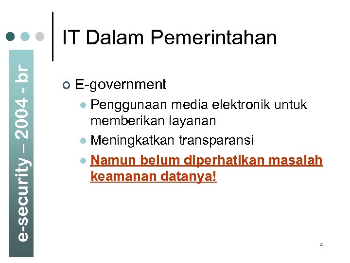 e-security – 2004 - br IT Dalam Pemerintahan ¢ E-government Penggunaan media elektronik untuk