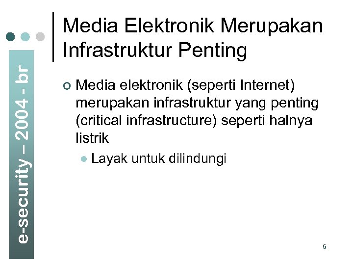 e-security – 2004 - br Media Elektronik Merupakan Infrastruktur Penting ¢ Media elektronik (seperti