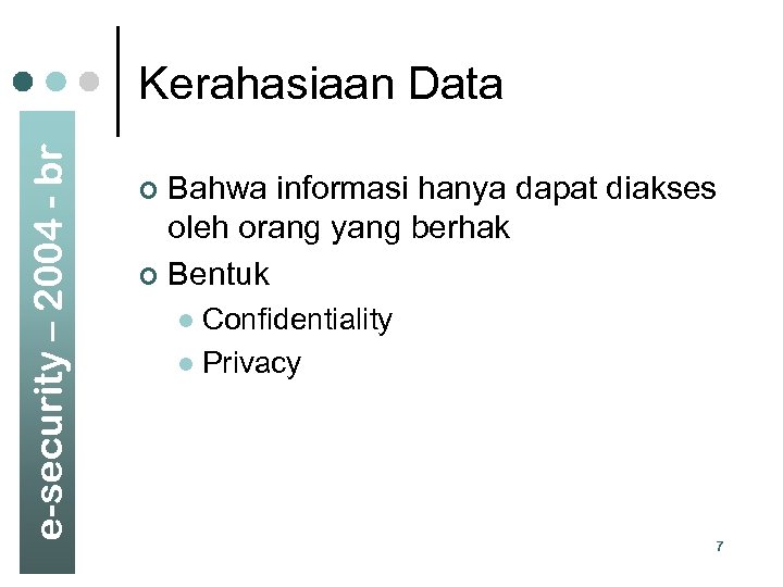 e-security – 2004 - br Kerahasiaan Data Bahwa informasi hanya dapat diakses oleh orang