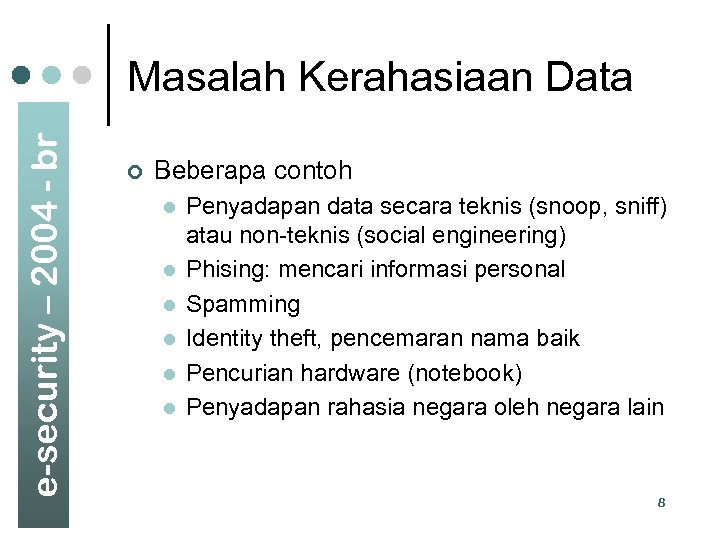 e-security – 2004 - br Masalah Kerahasiaan Data ¢ Beberapa contoh l l l