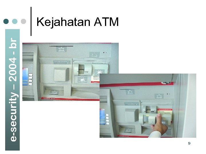 e-security – 2004 - br Kejahatan ATM 9 