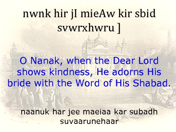 nwnk hir j. I mie. Aw kir sbid svwrxhwru ] O Nanak, when the